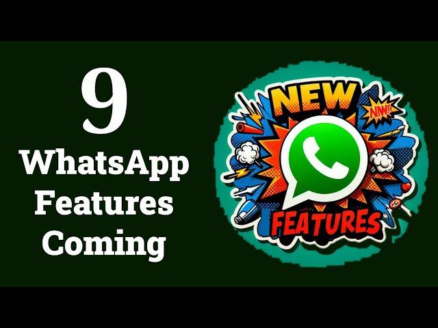 9 New WhatsApp Features Coming Soon!