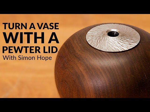 Mastering Wood and Pewter: How to Turn a Stunning Vase with a Pewter Inlay – Tutorial by Simon Hope