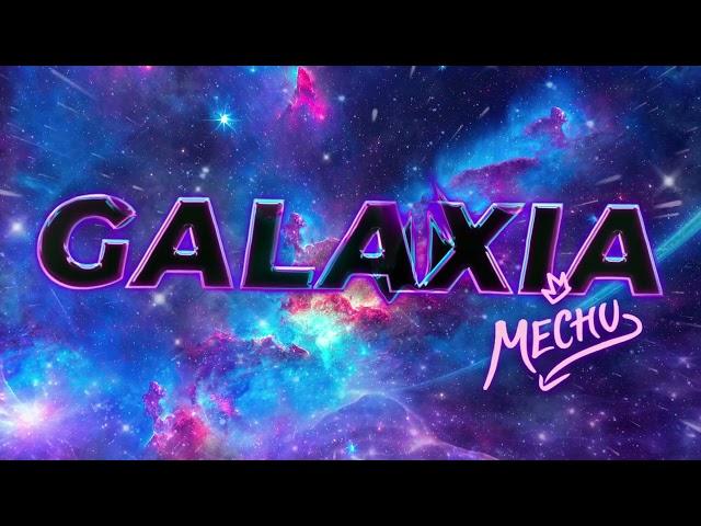 Mechu - Galaxia (Visualizer)