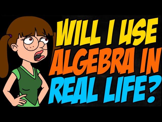 Will I Use Algebra in Real Life?