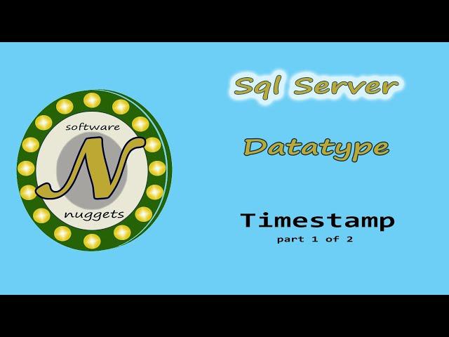 SQL Server: (L14) How to use the TimeStamp data type.  Part 1 of 2.