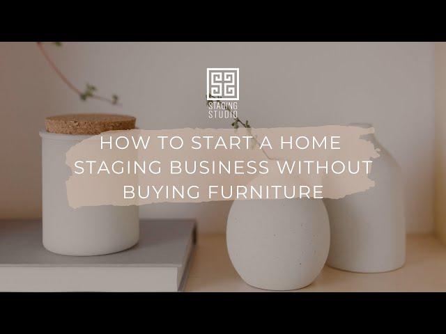 How to Start a Home Staging Business Without Buying Furniture