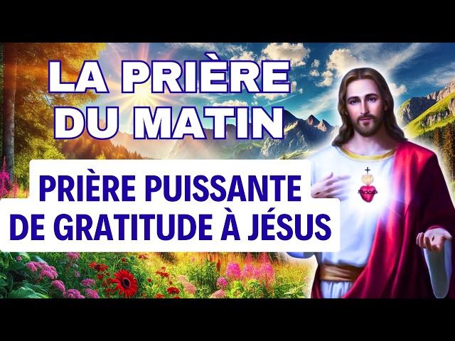 PRIERE du MATIN  Prière Puissante de Gratitude à Jésus pour Commencer la Journée