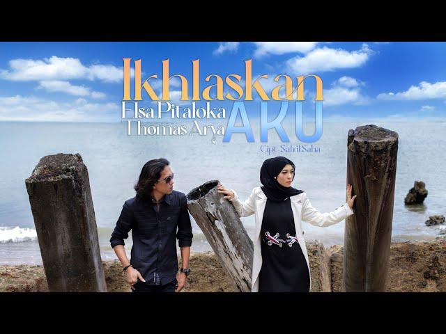 Elsa Pitaloka & Thomas Arya - Ikhlaskan Aku ( Official Music Video )