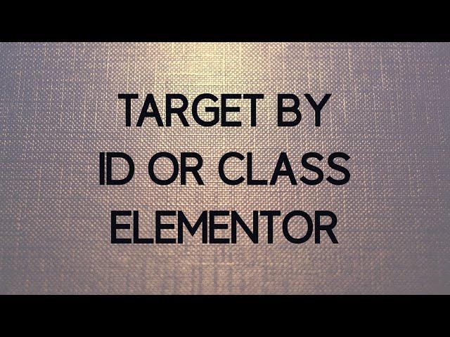 How to Target Elements created with Elementor by id or class in Wordpress