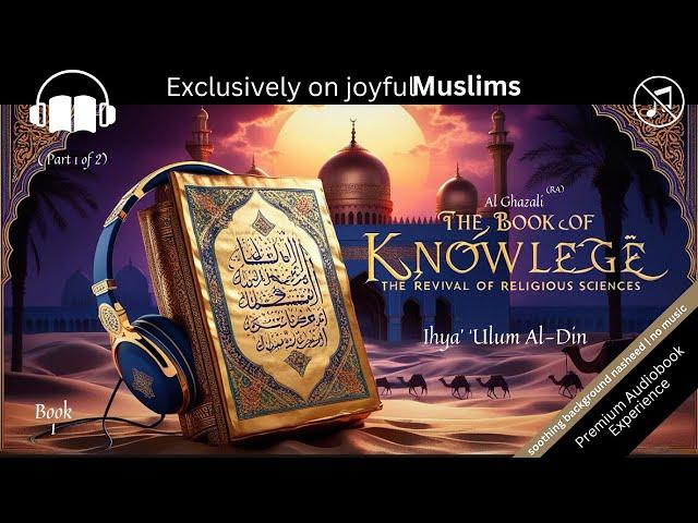 The Book of Knowledge 1/2 by Ghazali The Revival of Islamic Sciences | Audiobook No Music with Text