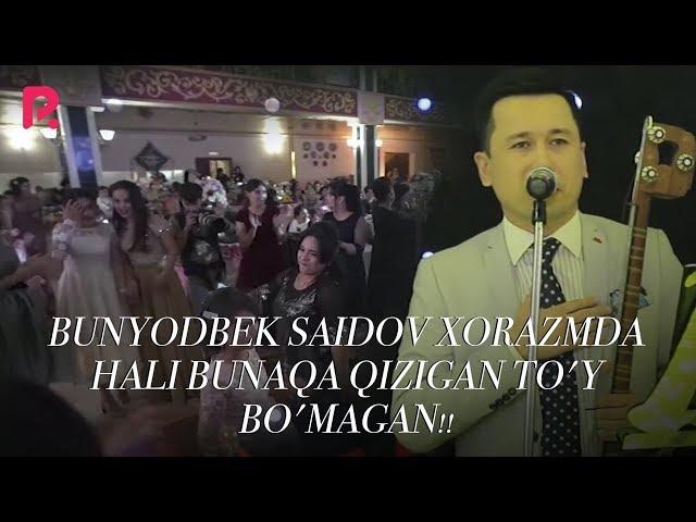 BUNYODBEK SAIDOV XORAZMDA HALI BUNAQA QIZIGAN TO'Y BO'MAGAN!!