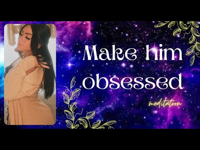 Make Him Obsessed Meditation with Bailee