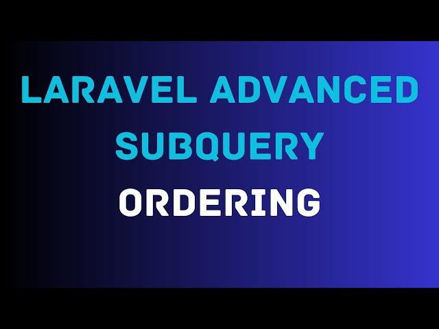 Laravel Advanced Subqueries | Subquery Ordering