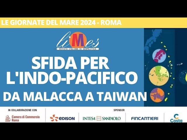 Sfida per l'Indo-Pacifico. Da Malacca a Taiwan - Le Giornate del Mare 2024 a Roma