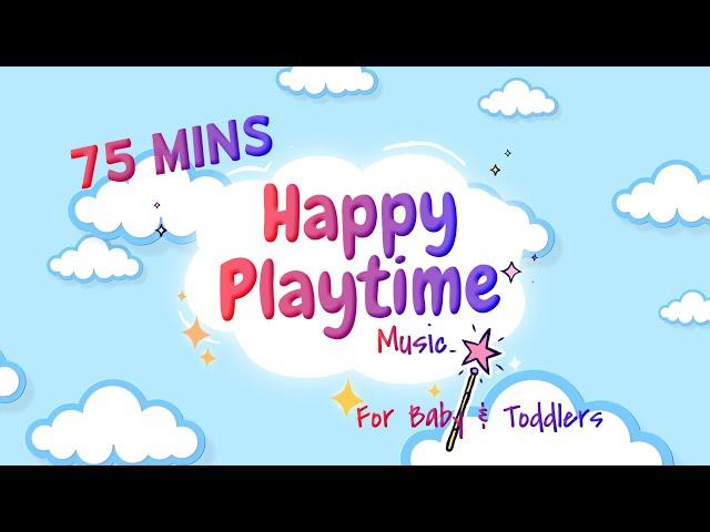 75 Mins Happy Music for Playtime - Playtime Music for Baby & Toddlers