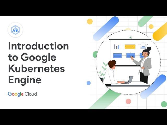 Why choose Google Kubernetes Engine?