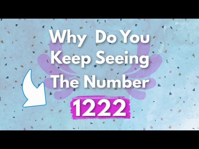 WHY DO YOU KEEP SEEING 1222? | 1222 Angel Number Meaning