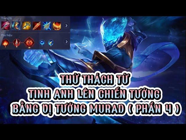 THỬ THÁCH TỪ TINH ANH LÊN CHIẾN TƯỚNG BẰNG VỊ TƯỚNG MURAD ( PHẦN 4 ) #liênquânmobile