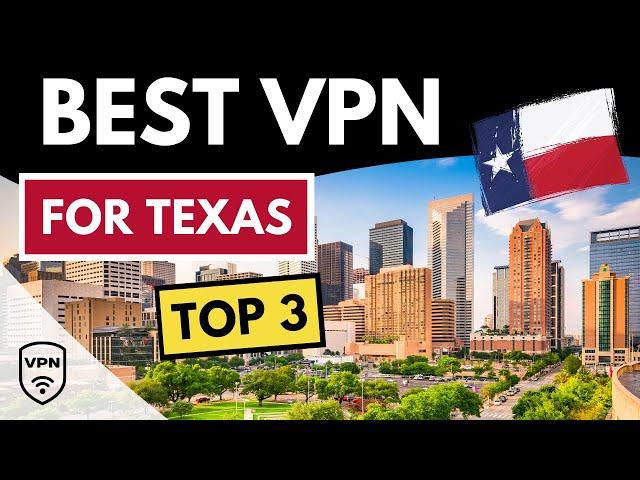 BEST VPN TEXAS  Top 3 Best VPN for Texas in 2024  Reviewed & Compared