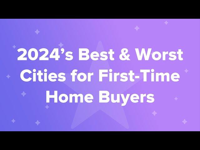 2024’s Best & Worst Cities for First-Time Home Buyers