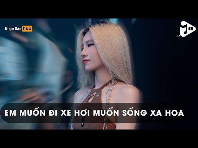 NONSTOP EM MUỐN ĐI XE HƠI MUỐN SỐNG XA HOA - VẠN VẬT THAY ĐỔI VẬT CHẤT LÊN NGÔI REMIX TIKTOK