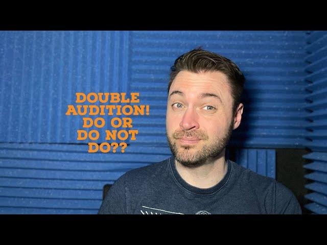 VOICE OVER TIPS SHOULD YOU DOUBLE AUDITION?