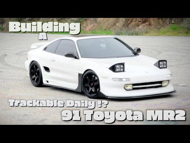 Transforming a 91 Toyota MR2 into the Ultimate Trackable Daily!
