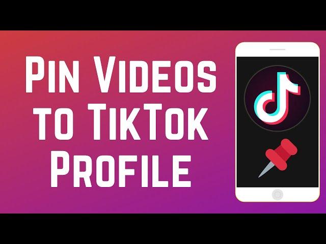 How to Pin Videos to Your TikTok Profile