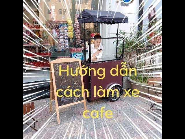 Hướng dẫn chi tiết cách làm xe bán hàng cofee cực đẹp