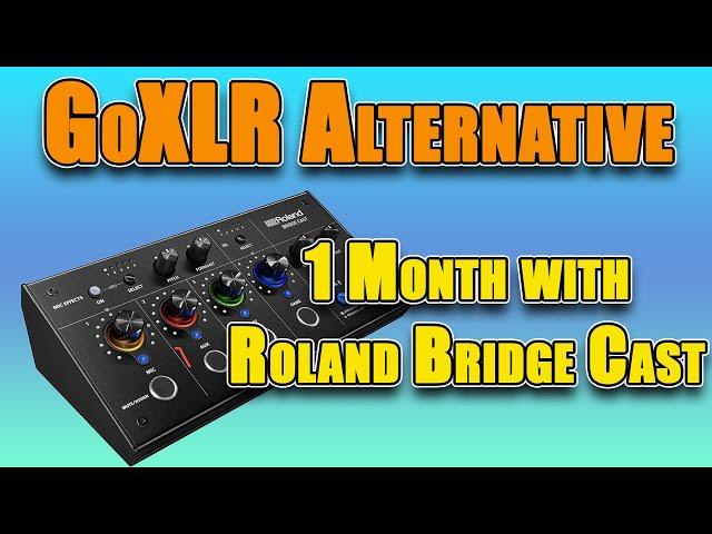 GoXLR Alternative:  One Month Later with the Roland Bridge Cast