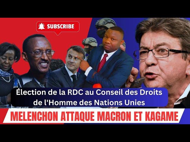 ACTU. ÉCLAIRÉES 9-10:Élection de la RDC au Conseil des Droits de l'Homme/Melenchon attaque Macron