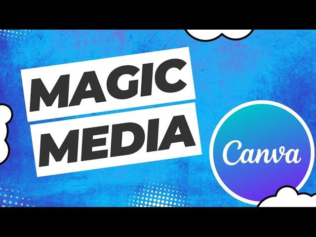 How to use Magic Media in Canva