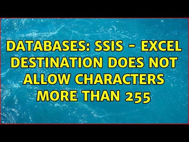 Databases: SSIS - Excel destination does not allow characters more than 255 (2 Solutions!!)