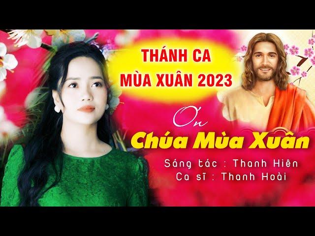 ƠN CHÚA MÙA XUÂN - Thanh Hoài || St: Thanh Hiên | Thánh Ca Xuân 2023 Mới Nhất