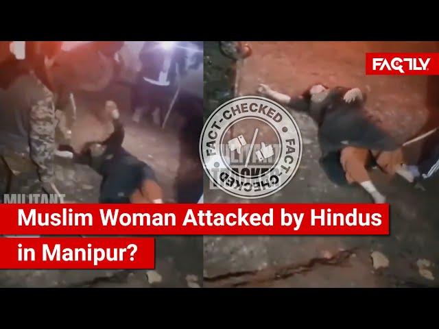 FACT CHECK: Viral Video Shows Attack on Muslim Woman by Hindus in Manipur?