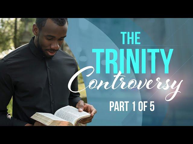 The Trinity Controversy: Part 1