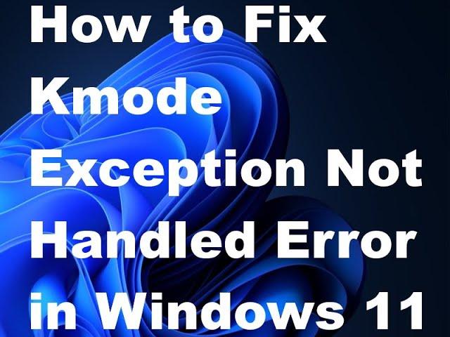 KMODE EXCEPTION NOT HANDLED Blue Screen Error Windows 11 / 10