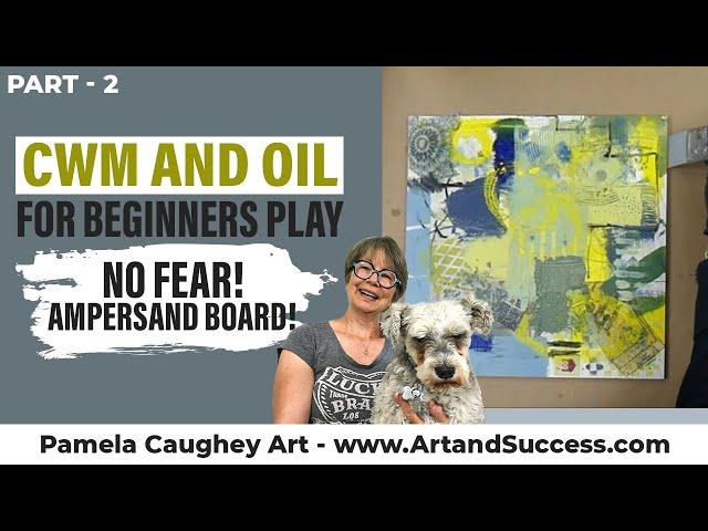 136 - Pamela Caughey - Cwm and Oil for Beginners - PLAY - NO FEAR! AMPERSAND Board! Part 2