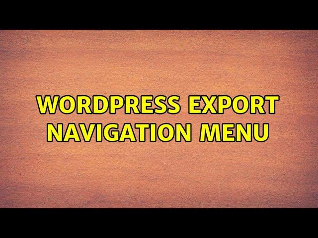 Wordpress: Export navigation menu (2 Solutions!!)