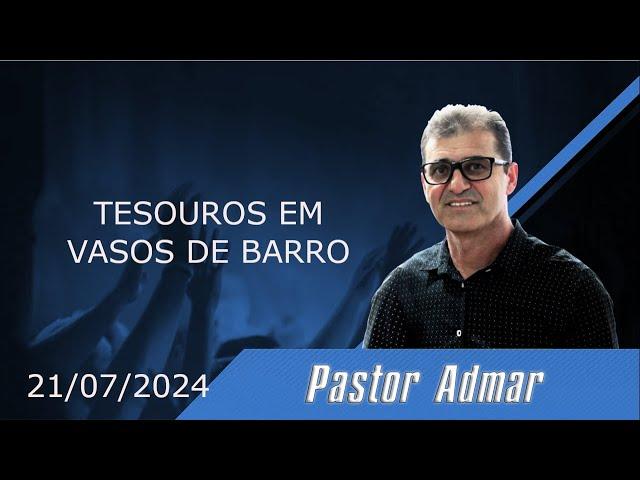 21/07/2024 | TESOUROS EM VASOS DE BARRO - PASTOR ADMAR