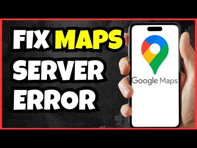 How To Fix Google Maps Server Error "Please Try Again Later" | Full Guide