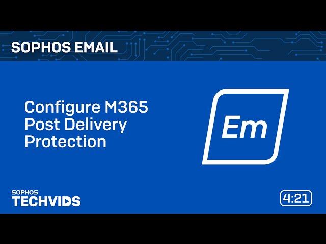 Sophos Email: Configure M365 Post Delivery Protection