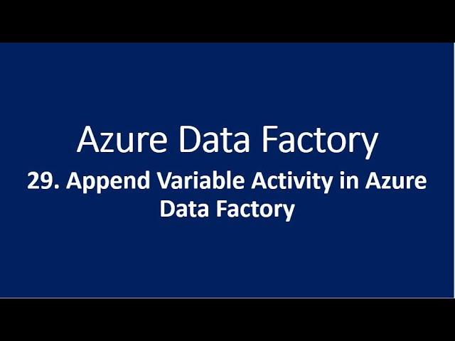 29. Append Variable Activity in Azure Data Factory