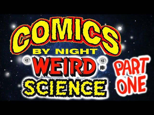 Comics by Night: WEIRD SCIENCE Part 1