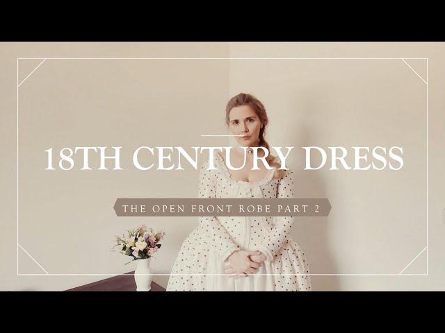 Making an 18th Century Dress : The Open Front Robe Part Two