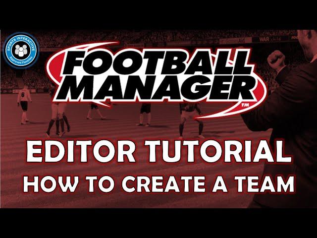 How to Create a Team on Football Manager | Editor Tutorial