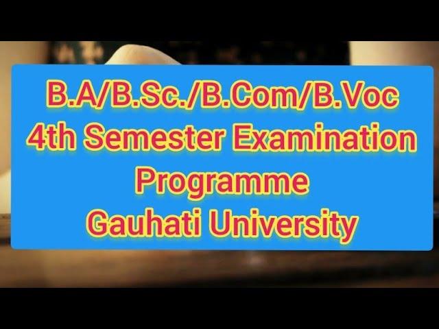 4th Semester Programme B.A./B.Sc./B.Com./B.Voc. Gauhati University