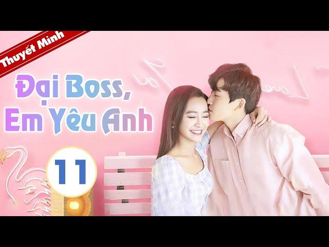 Cô Nàng Ngây Thơ Và Tổng Tài Bá Đạo | ĐẠI BOSS ! EM YÊU ANH - Tập 11 [ Thuyết Minh ]