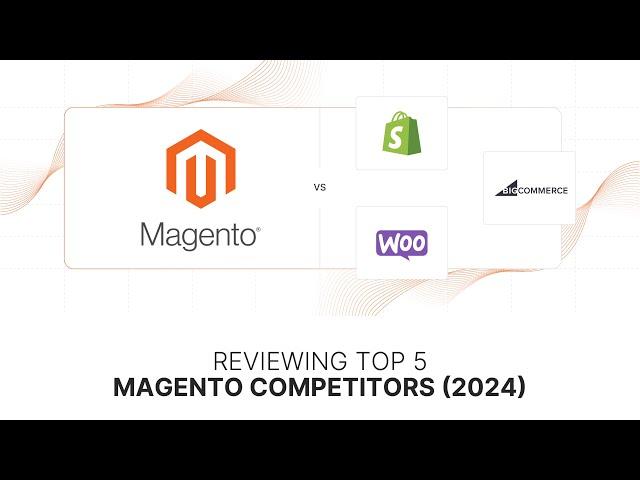 Top 5 Magento Competitors for 2024: Key Features and Comparisons