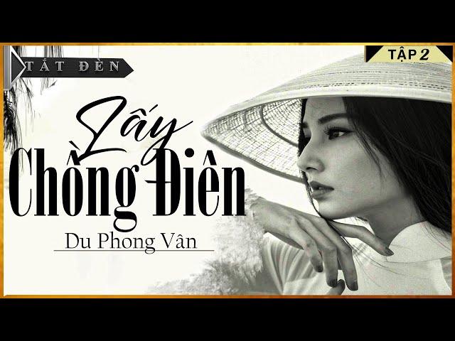 Tiểu Thuyết Hay  - LẤY CHỒNG ĐIÊN [ TẬP 2] | Truyện Tiểu Thuyết Hay Miền Tây Nam Bộ Hay