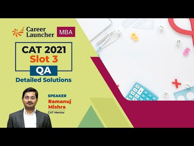 CAT 2021 Slot 3 QA Detailed Solutions By Ramanuj Mishra | Career Launcher