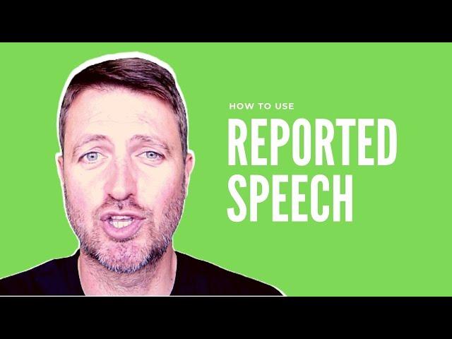 How to use REPORTED SPEECH in English