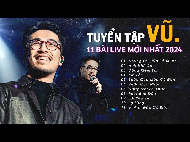 Vũ. Live - Những Lời Hứa Bỏ Quên, Anh Nhớ Ra & 9 Bản Ballad Buồn Nhẹ Nhàng Mới Nhất | Vũ. Playlist