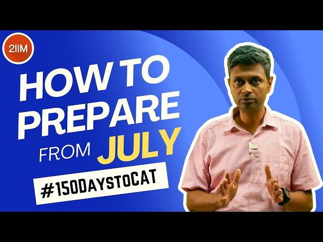 How to prepare from July | 150 days to CAT | 2IIM CAT Prep | CAT 2024 |